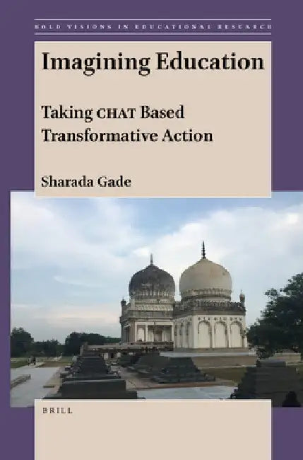 Imagining Education: Taking CHAT Based Transformative Action by Sharada Gade