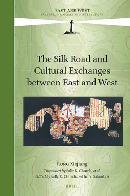 The Silk Road and Cultural Exchanges between East and West by Xinjiang Rong