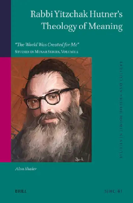 Rabbi Yitzchak Hutner's Theology of Meaning: The World Was Created for Me Studies in Musar Series, Volume 2 by Alon Shalev