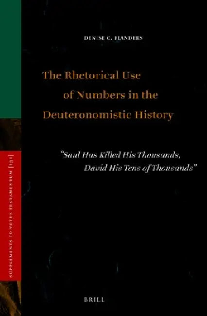 The Rhetorical Use of Numbers in the Deuteronomistic History: "Saul Has Killed His Thousands, David His Tens of Thousands" by Denise C. Flanders