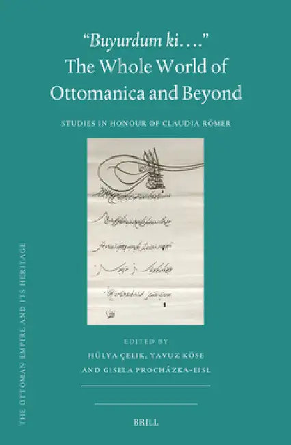 "Buyurdum ki...." - The Whole World of Ottomanica and Beyond by Hülya Çelik