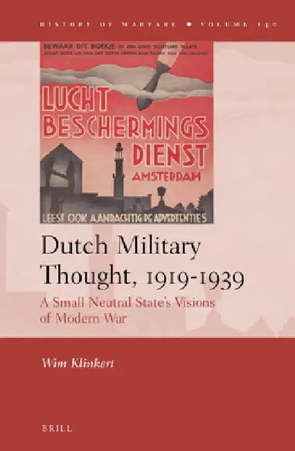 Dutch Military Thought, 1919-1939: A Small Neutral State's Visions of Modern War by Wim Klinkert