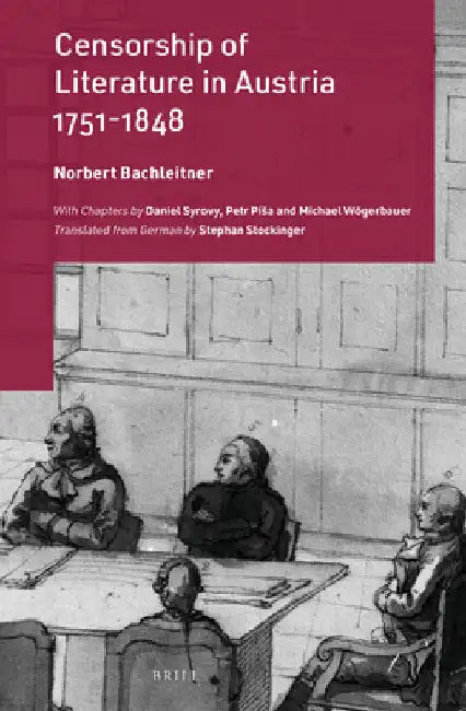 Censorship of Literature in Austria, 1751-1848 by Norbert Bachleitner