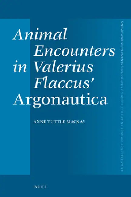 Animal Encounters in Valerius Flaccus' Argonautica by Anne Elyse Tuttle MacKay