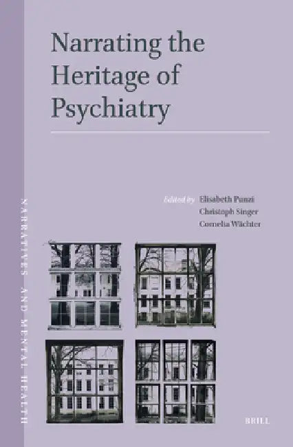 Narrating the Heritage of Psychiatry by Elisabeth Punzi, Cornelia Wächter, Christoph Singer