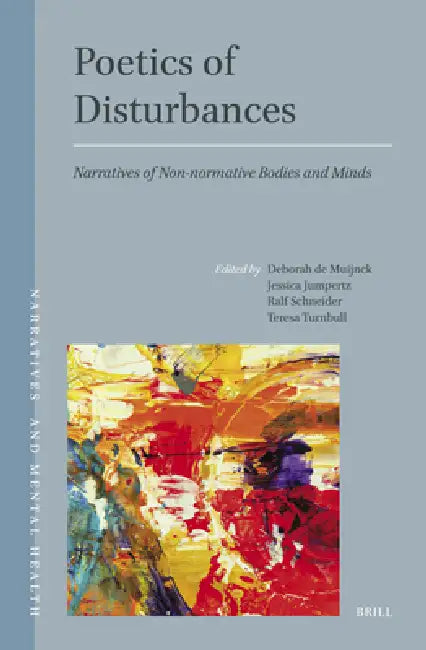 Poetics of Disturbances: Narratives of Non-Normative Bodies and Minds by Deborah De Muijnck, Jessica Jumpertz, Ralf Schneider