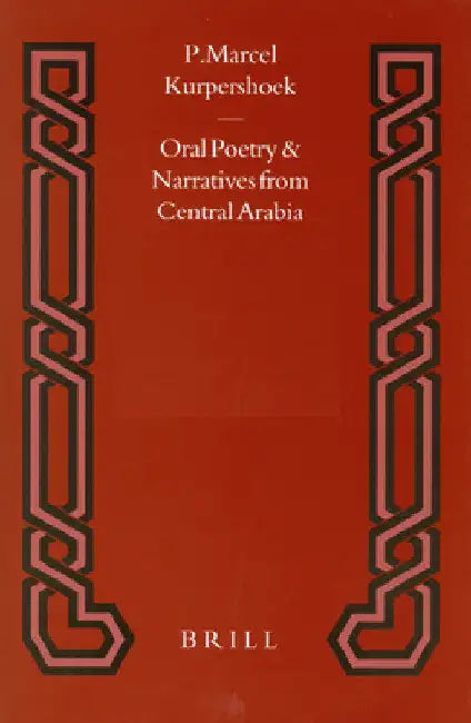 Oral Poetry and Narratives from Central Arabia, Volume 2 Story of a Desert Knight: The Legend of Slēwīḥ Al-'Aṭāwi and Other by Marcel Kurpershoek