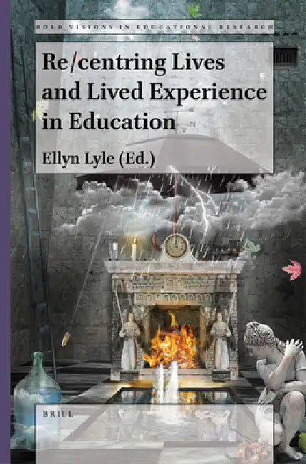 Re/Centring Lives and Lived Experience in Education by Ellyn Lyle