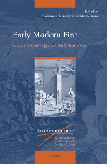 Early Modern Fire: Science, Technology, and the Urban Space by Gianenrico Bernasconi, Marco Storni