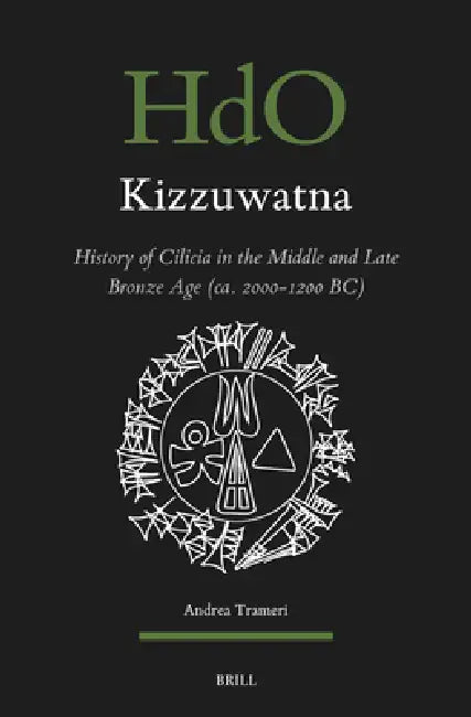 Kizzuwatna. History of Cilicia in the Middle and Late Bronze Age (Ca. 2000-1200 Bc) by Andrea Trameri