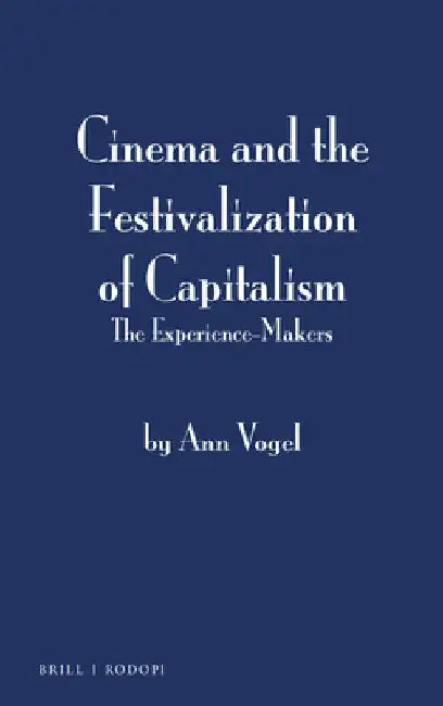Cinema and the Festivalization of Capitalism by Ann Vogel
