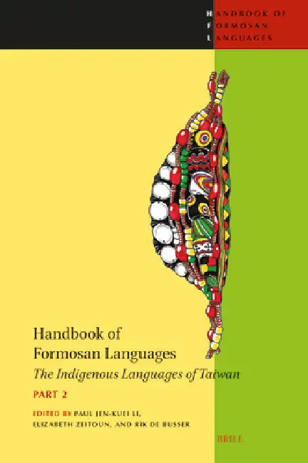 Handbook of Formosan Languages (Part 2): The Indigenous Languages of Taiwan by Paul Jen-Kuei Li, Elizabeth Zeitoun, Rik de Busser