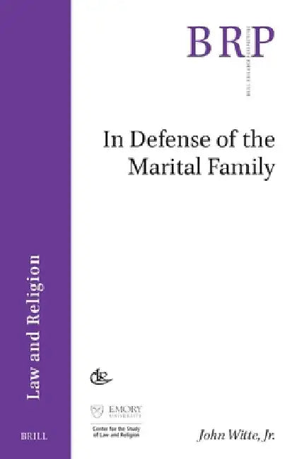 In Defense of the Marital Family by John Witte Jr