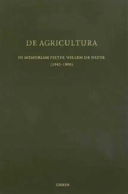 de Agricultura: In Memoriam Pieter Willem de Neeve by Heleen Sancisi-Weerdenburg