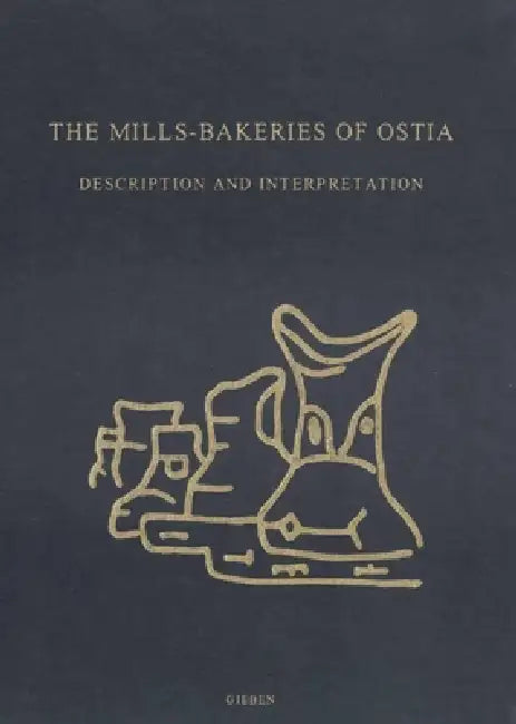 The Mills-Bakeries of Ostia: Description and Interpretation by Jan Theo Bakker