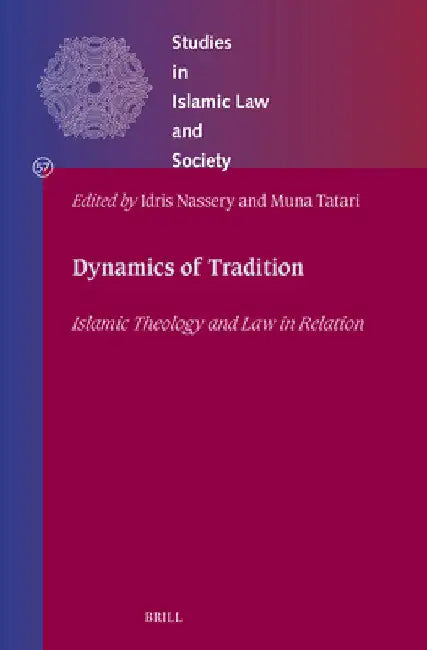 Dynamics of Tradition: Islamic Theology and Law in Relation by Idris Nassery