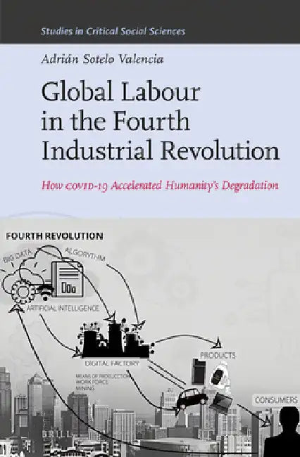 Global Labour in the Fourth Industrial Revolution by Adrián Sotelo Valencia