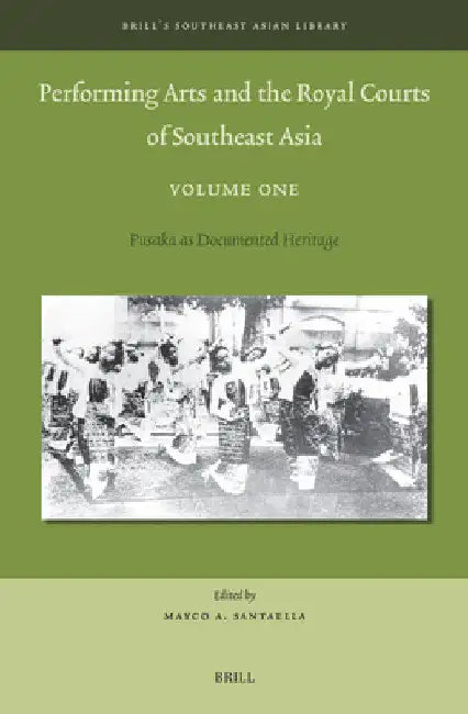 Performing Arts and the Royal Courts of Southeast Asia, Volume One by Mayco Santaella