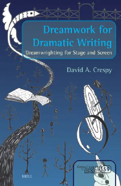 Dreamwork for Dramatic Writing: Dreamwrighting for Stage and Screen by David A. Crespy