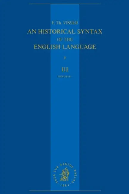 An Historical Syntax of the English Language: Volume III, First Half: Syntactical Units with Two Verbs by F. Th Visser