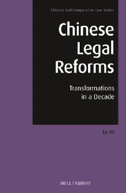 Chinese Legal Reforms: Transformations in a Decade by Lu Xu