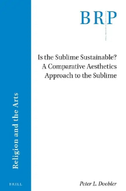 Is the Sublime Sustainable? A Comparative Aesthetics Approach to the Sublime by Peter L. Doebler