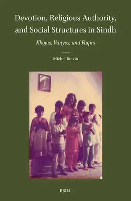 Devotion, Religious Authority, and Social Structures in Sindh by Michel Boivin