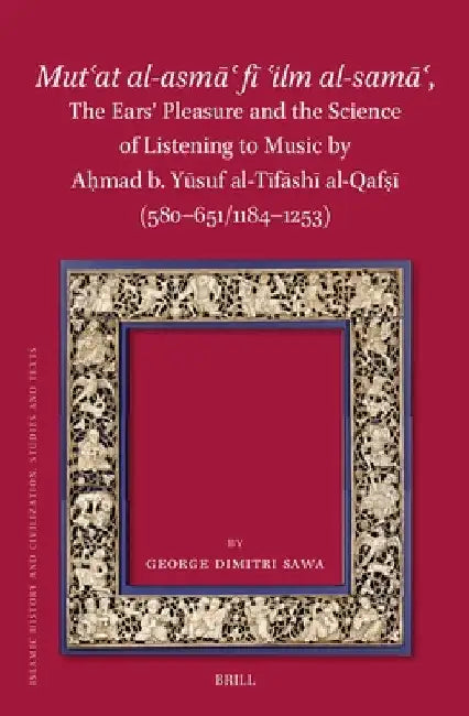 Mutʿat al-asmāʿ fī ʿilm al-samāʿ, The Ears' Pleasure and the Science of Listening to Music by Aḥmad b. Yū by George Dimitri Sawa