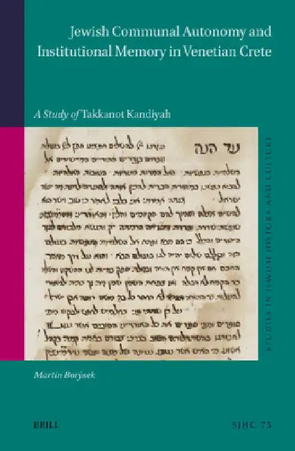 Jewish Communal Autonomy and Institutional Memory in Venetian Crete: A Study of Takkanot Kandiyah by Martin Borýsek