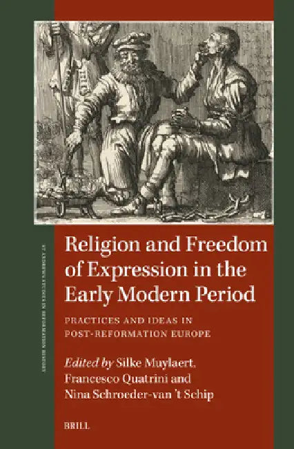 Religion and Freedom of Expression in the Early Modern Period: Practices and Ideas in Post-Reformation Europe by Silke Muylaert, Francesco Quatrini, Nina Schroeder-Van 't Schip
