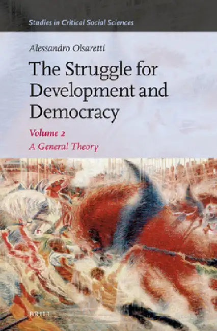 The Struggle for Development and Democracy: A General Theory: Volume 2 by Alessandro Olsaretti