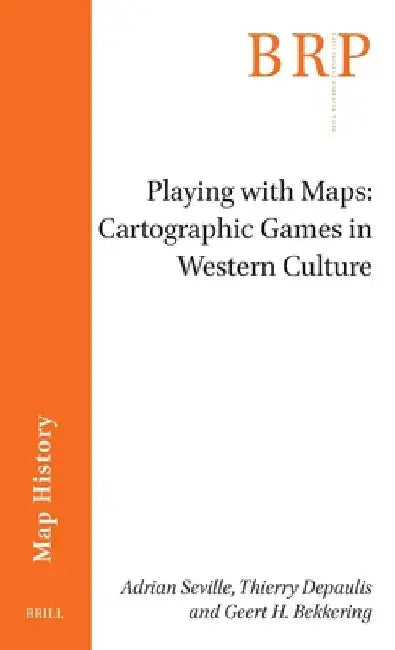 Playing with Maps: Cartographic Games in Western Culture by Adrian Seville