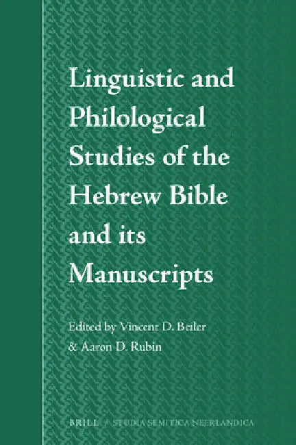 Linguistic and Philological Studies of the Hebrew Bible and its Manuscripts by Vincent D. Beiler
