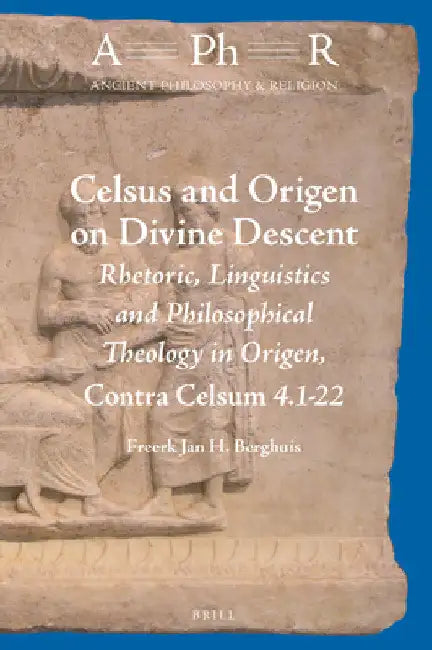 Celsus and Origen on Divine Descent by Freerk Jan H. Berghuis