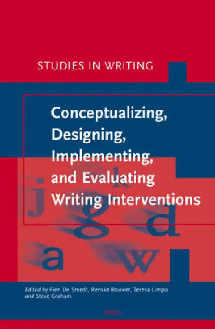 Conceptualizing, Designing, Implementing, and Evaluating Writing Interventions by Fien de Smedt