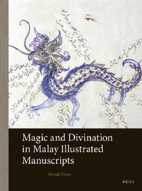 Magic and Divination in Malay Illustrated Manuscripts by Farouk Yahya
