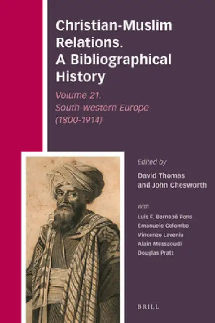 Christian-Muslim Relations. A Bibliographical History Volume 21. South-western Europe (1800-1914) by David Thomas