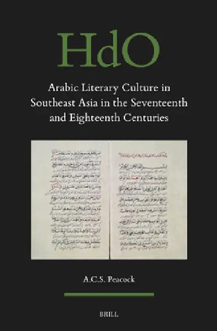 Arabic Literary Culture in Southeast Asia in the Seventeenth and Eighteenth Centuries by A. C. S. Peacock