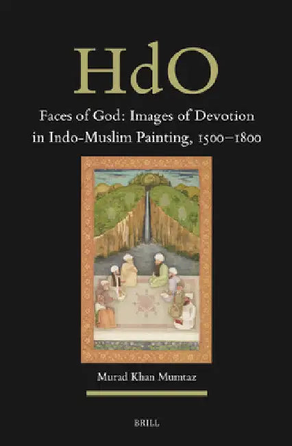 Faces of God: Images of Devotion in Indo-Muslim Painting, 1500-1800 by Murad Mumtaz