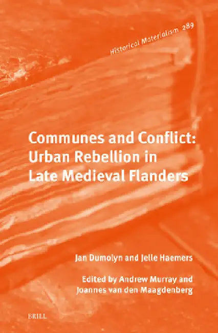 Communes and Conflict: Urban Rebellion in Late Medieval Flanders by Jelle Haemers
