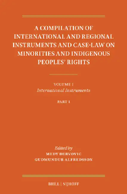 A Compilation of International and Regional Instruments and Case-Law on Minorities and Indigenous Peoples' Rights: Volume I: International Instruments by Medy Dervovic, Gudmundur Alfredsson
