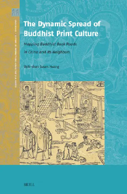 The Dynamic Spread of Buddhist Print Culture by Shih-Shan Susan Huang