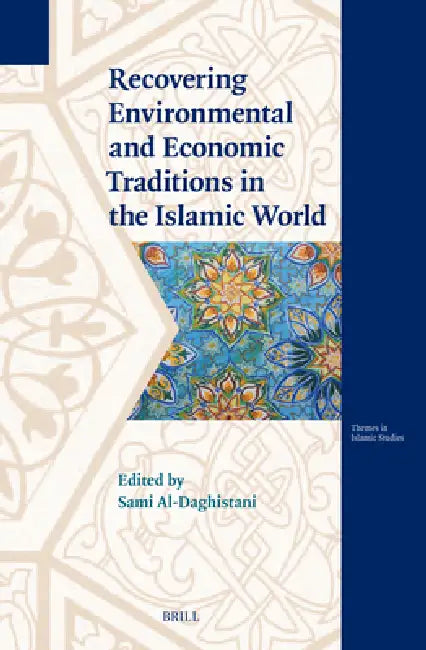 Recovering Environmental and Economic Traditions in the Islamic World by Sami Al-Daghistani