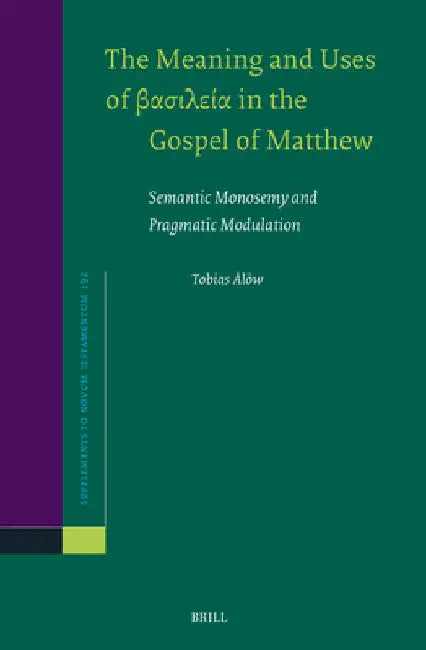 The Meaning and Uses of βασιλεία in the Gospel of Matthew by Tobias Ålöw