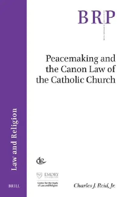 Peacemaking and the Canon Law of the Catholic Church by Jr. Jr Charles Reid