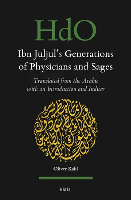 Ibn Juljul's Generations of Physicians and Sages: Translated from the Arabic with an Introduction and Indices by Oliver Kahl, Oliver Kahl, Ibn Juljul