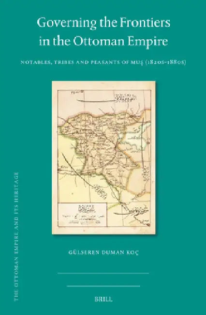 Governing the Frontiers in the Ottoman Empire by Gülseren Duman Koç