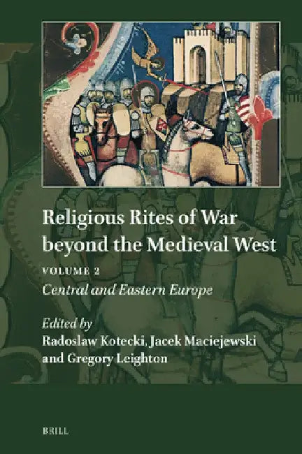 Religious Rites of War Beyond the Medieval West: Volume 2: Central and Eastern Europe by Radoslaw Kotecki