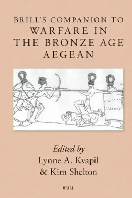 Brill's Companion to Warfare in the Bronze Age Aegean by Lynne Kvapil