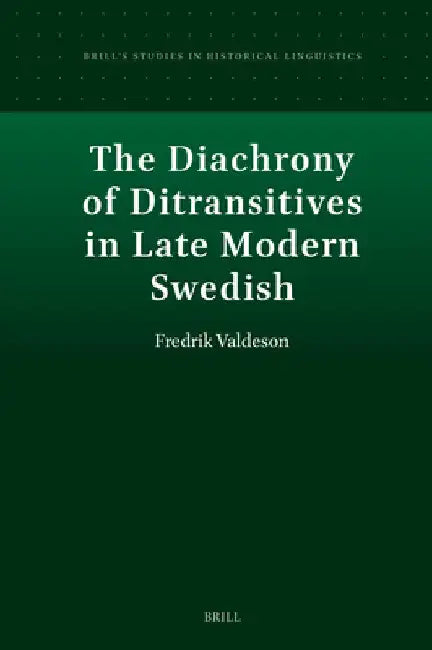 The Diachrony of Ditransitives in Late Modern Swedish by Fredrik Valdeson